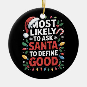 Most Likely To Ask Santa To Define Good Christmas Ceramic Ornament