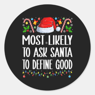 Most Likely To Ask Santa To Define Good Christmas Classic Round Sticker