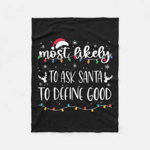 Most Likely To Ask Santa To Define Good Christmas  Fleece Blanket