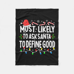 Most Likely To Ask Santa To Define Good Christmas Fleece Blanket