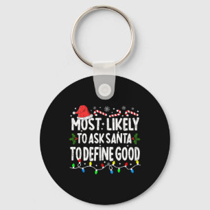 Most Likely To Ask Santa To Define Good Christmas Key Ring