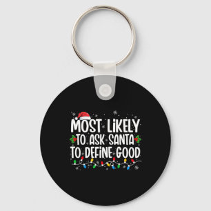 Most Likely To Ask Santa To Define Good Christmas Key Ring