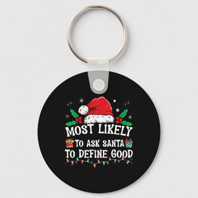 Most Likely To Ask Santa To Define Good Christmas  Key Ring (Front)