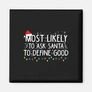 Most Likely To Ask Santa To Define Good Christmas Magnet
