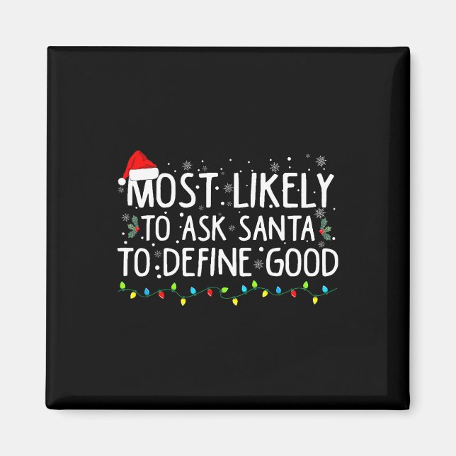 Most Likely To Ask Santa To Define Good Christmas  Magnet (Front)