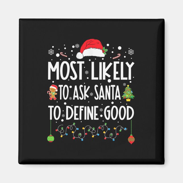 Most Likely To Ask Santa To Define Good Christmas  Magnet (Front)