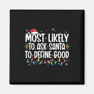 Most Likely To Ask Santa To Define Good Christmas Magnet