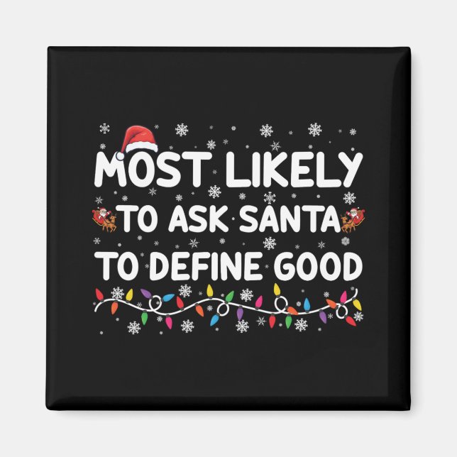Most Likely To Ask Santa To Define Good Christmas  Magnet (Front)