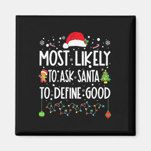 Most Likely To Ask Santa To Define Good Christmas Magnet