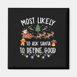 Most Likely To Ask Santa To Define Good Christmas Magnet