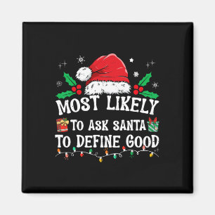 Most Likely To Ask Santa To Define Good Christmas Magnet