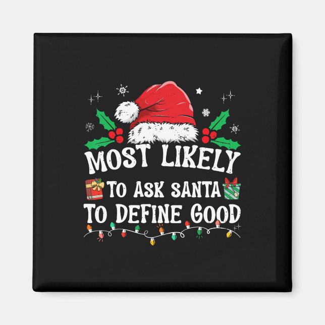Most Likely To Ask Santa To Define Good Christmas  Magnet (Front)