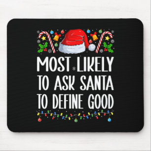 Most Likely To Ask Santa To Define Good Christmas  Mouse Pad