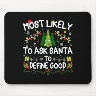 Most Likely To Ask Santa To Define Good Christmas Mouse Pad