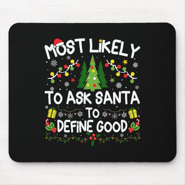 Most Likely To Ask Santa To Define Good Christmas  Mouse Pad (Front)