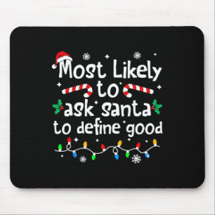 Most Likely To Ask Santa To Define Good Christmas Mouse Pad