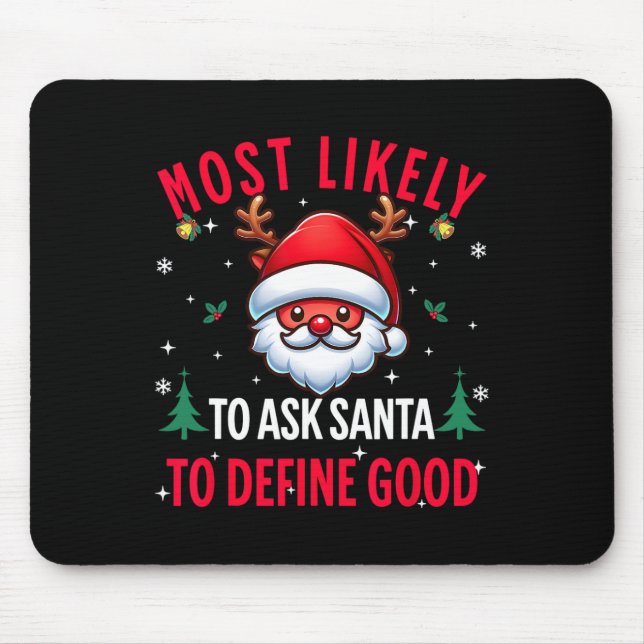 Most Likely To Ask Santa To Define Good Christmas  Mouse Pad (Front)