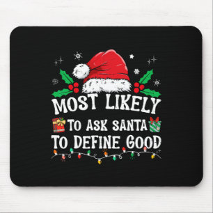 Most Likely To Ask Santa To Define Good Christmas Mouse Pad