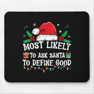 Most Likely To Ask Santa To Define Good Christmas  Mouse Pad