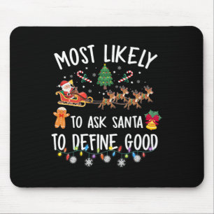 Most Likely To Ask Santa To Define Good Christmas Mouse Pad