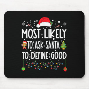 Most Likely To Ask Santa To Define Good Christmas Mouse Pad