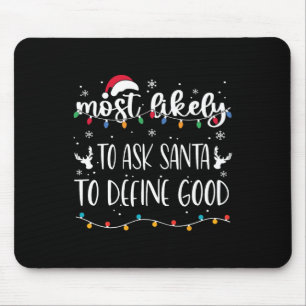 Most Likely To Ask Santa To Define Good Christmas  Mouse Pad
