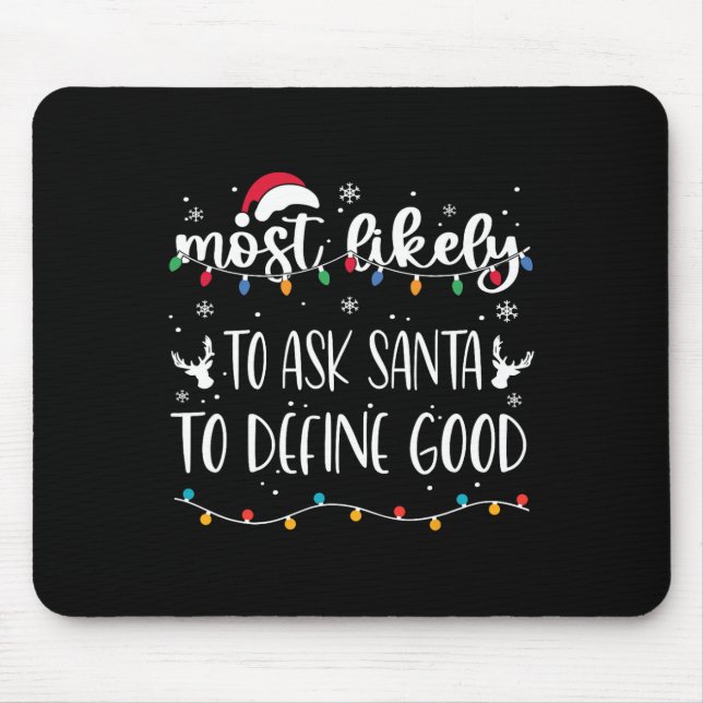 Most Likely To Ask Santa To Define Good Christmas  Mouse Pad (Front)
