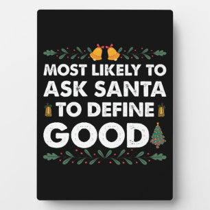 Most Likely To Ask Santa To Define Good Christmas Plaque