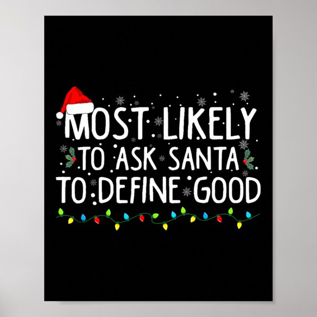 Most Likely To Ask Santa To Define Good Christmas  Poster (Front)