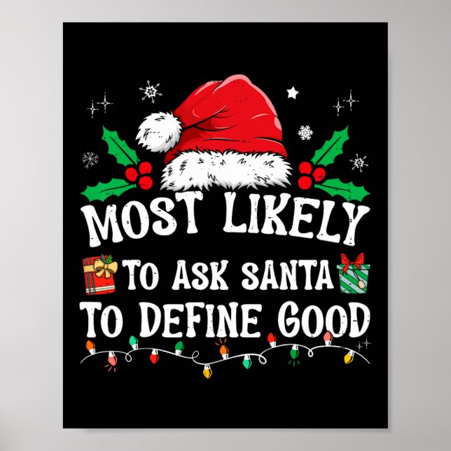 Most Likely To Ask Santa To Define Good Christmas  Poster (Front)