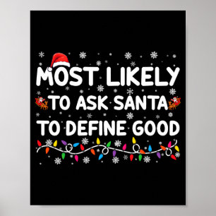 Most Likely To Ask Santa To Define Good Christmas  Poster
