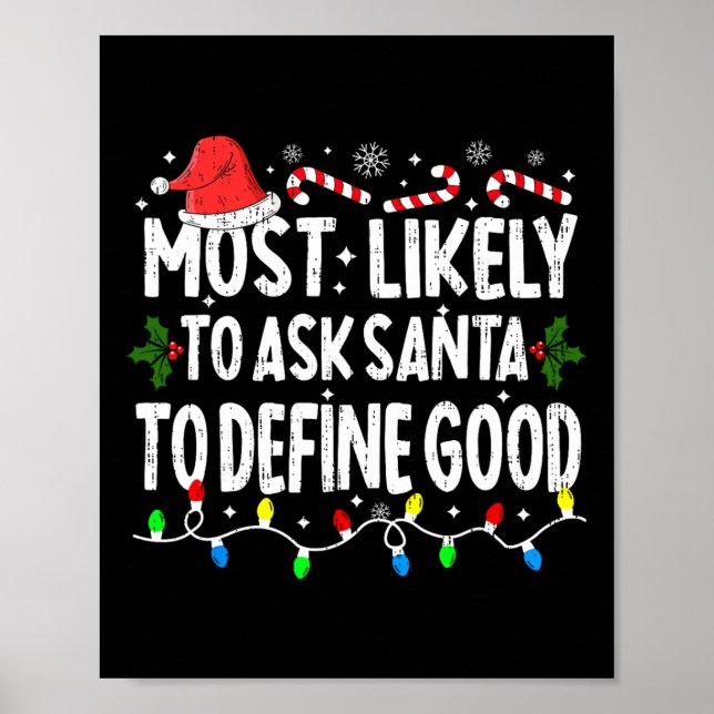 Most Likely To Ask Santa To Define Good Christmas  Poster (Front)