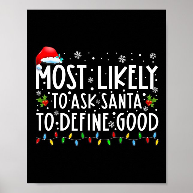 Most Likely To Ask Santa To Define Good Christmas  Poster (Front)