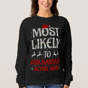Most Likely To Ask Santa To Define Good Christmas Sweatshirt