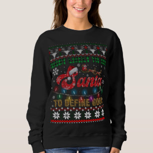 Most Likely To Ask Santa To Define Good Christmas Sweatshirt