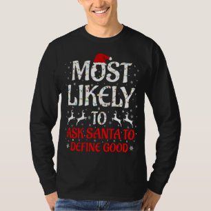 Most Likely To Ask Santa To Define Good Christmas T-Shirt