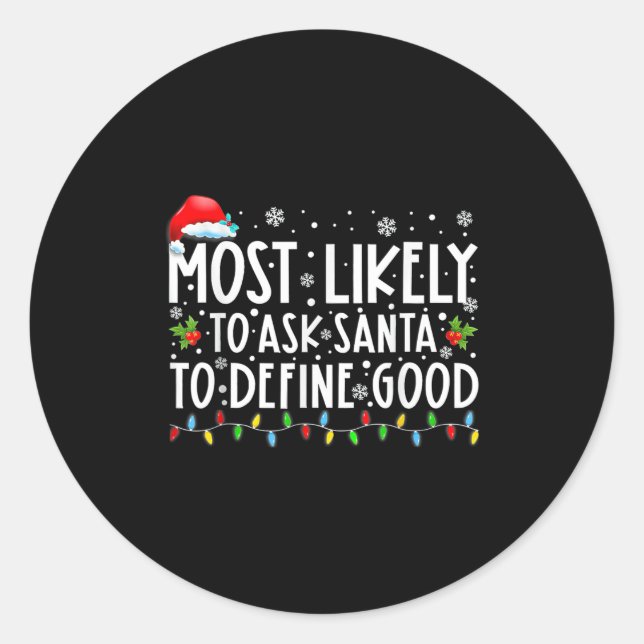 Most Likely To Ask Santa To Define Good Family Chr Classic Round Sticker (Front)