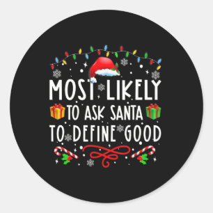 Most Likely To Ask Santa To Define Good Family Chr Classic Round Sticker