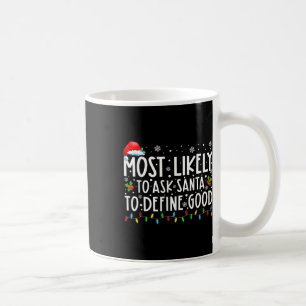 Most Likely To Ask Santa To Define Good Family Chr Coffee Mug
