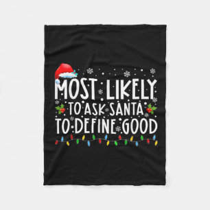 Most Likely To Ask Santa To Define Good Family Chr Fleece Blanket