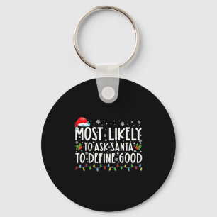 Most Likely To Ask Santa To Define Good Family Chr Key Ring