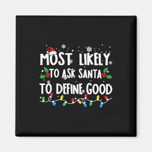 Most Likely To Ask Santa To Define Good Family Chr Magnet