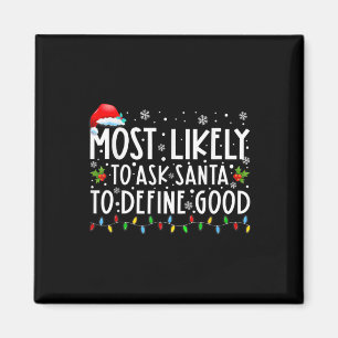 Most Likely To Ask Santa To Define Good Family Chr Magnet