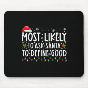 Most Likely To Ask Santa To Define Good Family Chr Mouse Pad