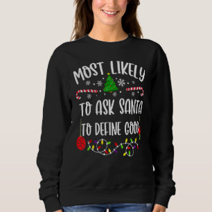 Most Likely To Ask Santa To Define Good Family Chr Sweatshirt
