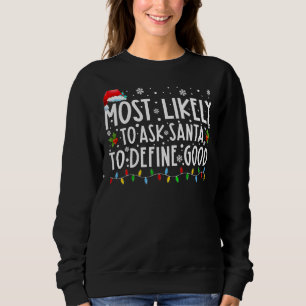 Most Likely To Ask Santa To Define Good Family Chr Sweatshirt