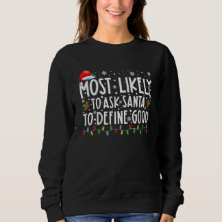 Most Likely To Ask Santa To Define Good Family Chr Sweatshirt