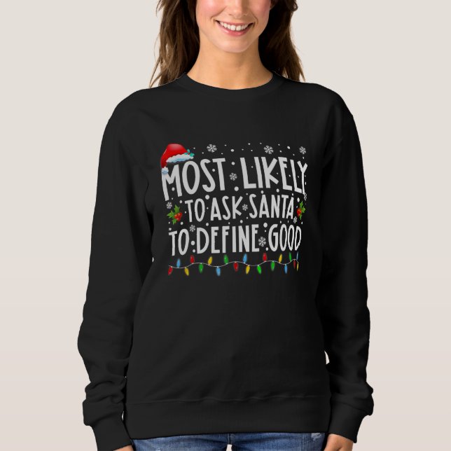 Most Likely To Ask Santa To Define Good Family Chr Sweatshirt (Front)