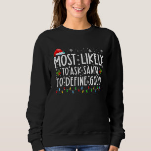 Most Likely To Ask Santa To Define Good Family Chr Sweatshirt