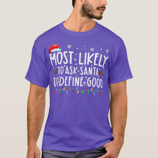 Most Likely To Ask Santa To Define Good Family Chr T-Shirt
